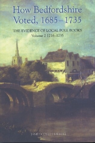 Cover of How Bedfordshire Voted, 1685-1735: The Evidence of Local Poll Books