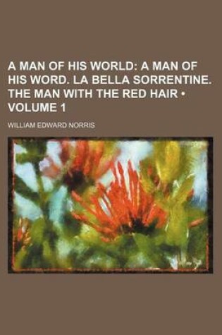 Cover of A Man of His World (Volume 1); A Man of His Word. La Bella Sorrentine. the Man with the Red Hair