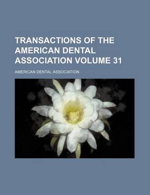 Book cover for Transactions of the American Dental Association Volume 31