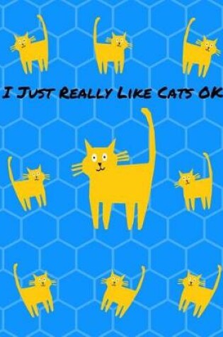 Cover of I Just Really Like Cats OK Journal