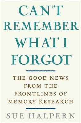 Book cover for Can't Remember What I Forgot: The Good News from the Front Lines of Memory Research