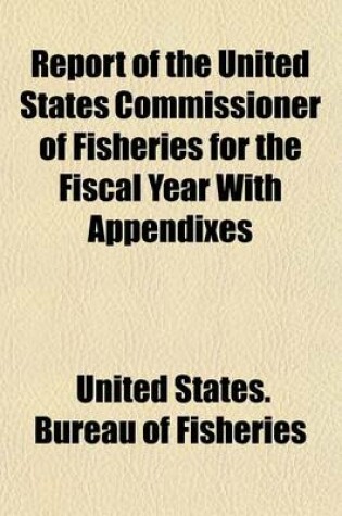 Cover of Report of the United States Commissioner of Fisheries for the Fiscal Year with Appendixes