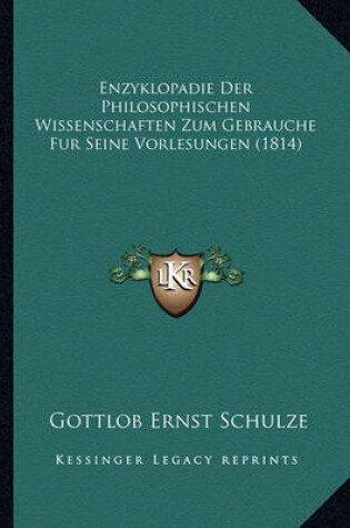 Cover of Enzyklopadie Der Philosophischen Wissenschaften Zum Gebrauche Fur Seine Vorlesungen (1814)