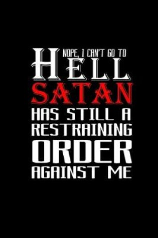 Cover of Nope, I can't go to Hell Satan has still a Restraining order against me