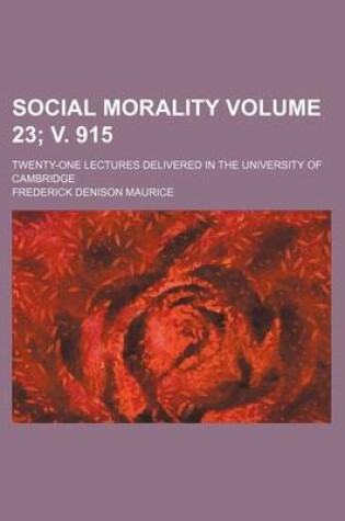 Cover of Social Morality Volume 23; V. 915; Twenty-One Lectures Delivered in the University of Cambridge