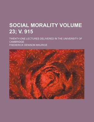 Book cover for Social Morality Volume 23; V. 915; Twenty-One Lectures Delivered in the University of Cambridge