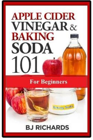 Cover of Apple Cider Vinegar & Baking Soda 101 for Beginners