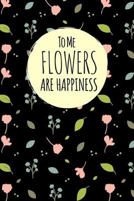 Book cover for To Me Flowers Are Happiness