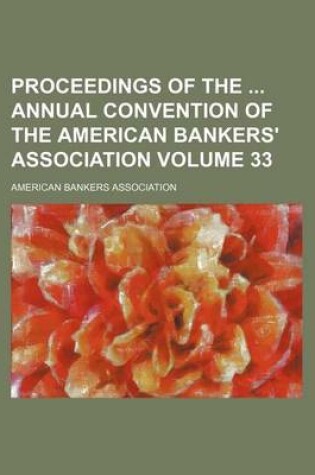 Cover of Proceedings of the Annual Convention of the American Bankers' Association Volume 33