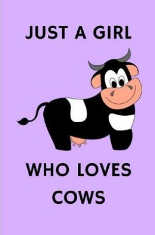 Cover of Just A Girl Who Loves Cows