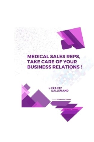 Cover of Medical Reps, Take Care of Your Business Relations !