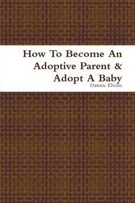 Book cover for How To Become An Adoptive Parent & Adopt A Baby