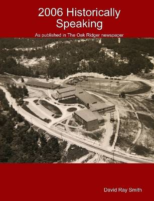 Book cover for 2006 Historically Speaking : As Published in the Oak Ridger Newspaper