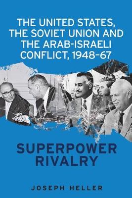 Book cover for The United States, the Soviet Union and the Arab-Israeli Conflict, 1948-67
