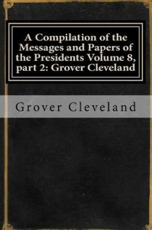 Cover of A Compilation of the Messages and Papers of the Presidents Volume 8, Part 2