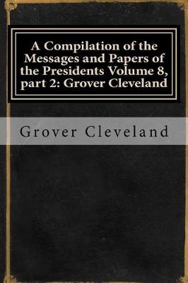 Book cover for A Compilation of the Messages and Papers of the Presidents Volume 8, Part 2