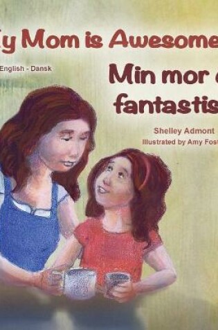 Cover of My Mom is Awesome (English Danish Bilingual Children's Book)