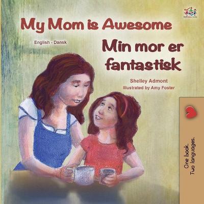 Book cover for My Mom is Awesome (English Danish Bilingual Children's Book)