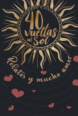 Book cover for 40 Vueltas al Sol. Relatos y mucho amor.