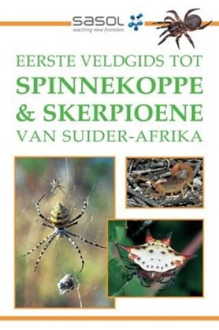 Cover of Eerste veldgids tot spinnekoppe & skerpioene van Suider-Afrika