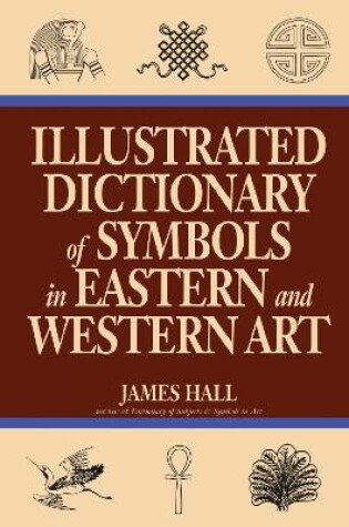 Cover of Illustrated Dictionary Of Symbols In Eastern And Western Art