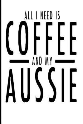 Book cover for All I Need Is Coffee and My Aussie