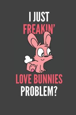 Book cover for I Just Freakin' Love Bunnies