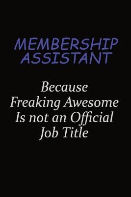 Book cover for Membership Assistant Because Freaking Awesome Is Not An Official Job Title