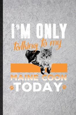 Book cover for I'm Only Talking to My Maine Coon Today