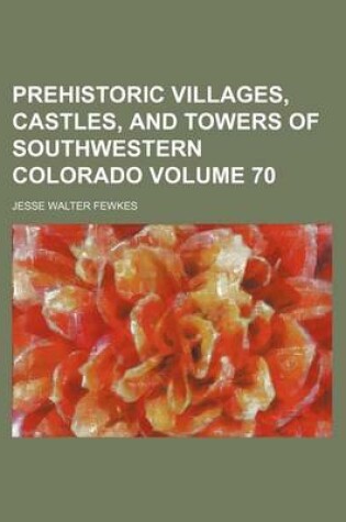 Cover of Prehistoric Villages, Castles, and Towers of Southwestern Colorado Volume 70