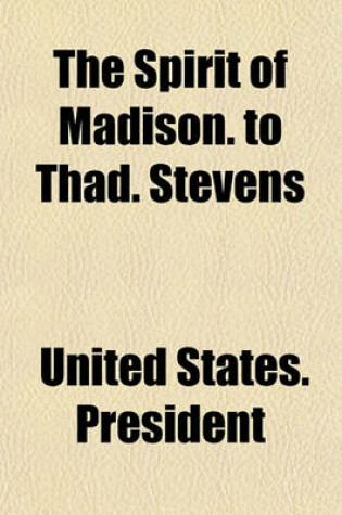 Cover of The Spirit of Madison. to Thad. Stevens