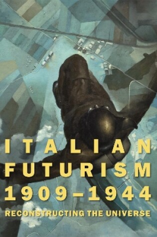 Cover of Italian Futurism, 1909-1944: Reconstructing the Universe