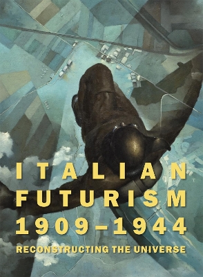 Book cover for Italian Futurism, 1909-1944: Reconstructing the Universe