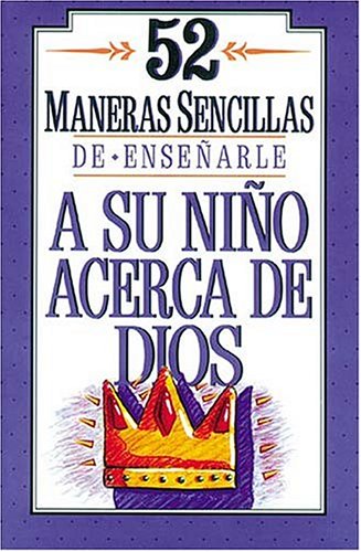 Book cover for 52 Maneras Sencillas de Ensenarle a Su Nino Acerca de Dios