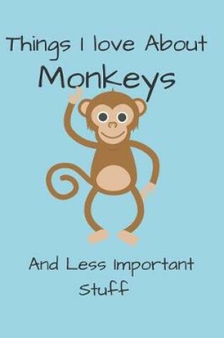 Cover of Things I Love About Monkeys