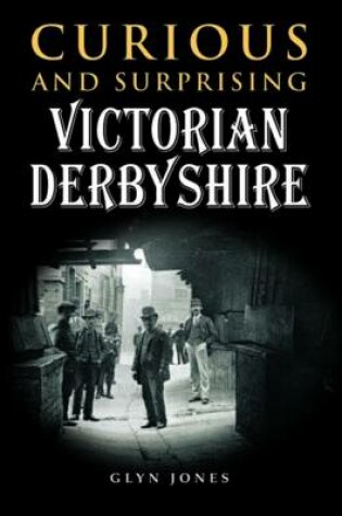 Cover of Curious and Surprising Victorian Derbyshire