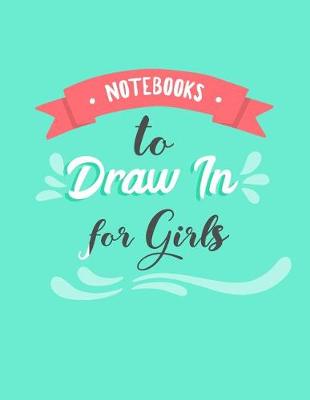 Book cover for Notebooks To Draw In For Girls