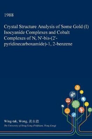 Cover of Crystal Structure Analysis of Some Gold (I) Isocyanide Complexes and Cobalt Complexes of N, N'-Bis-(2'-Pyridinecarboxamide)-1, 2-Benzene