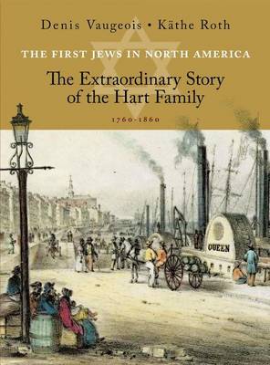 Book cover for First Jews in North America, The: The Extraordinary Story of the Hart Family (1760-1860)