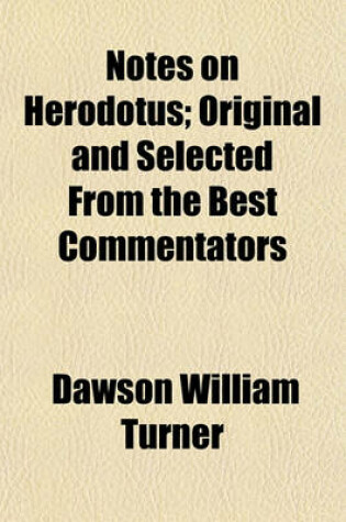 Cover of Notes on Herodotus; Original and Selected from the Best Commentators