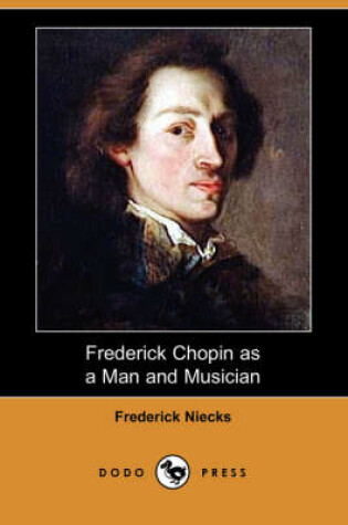 Cover of Frederick Chopin as a Man and Musician (Dodo Press)