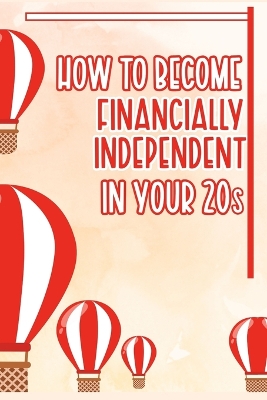 Book cover for How to Become Financially Independent in Your 20s