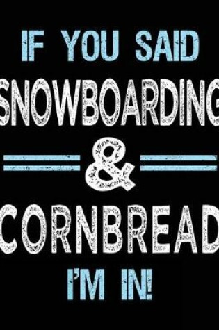Cover of If You Said Snowboarding & Cornbread I'm in