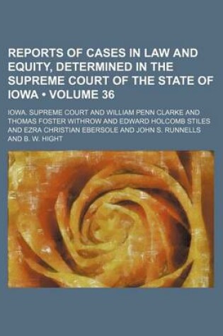 Cover of Reports of Cases in Law and Equity, Determined in the Supreme Court of the State of Iowa (Volume 36)
