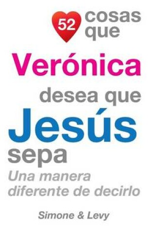 Cover of 52 Cosas Que Verónica Desea Que Jesús Sepa