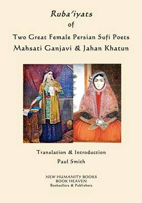 Book cover for Ruba'iyats of Two Great Female Persian Sufi Poets Mahsati Ganjavi & Jahan Khatun