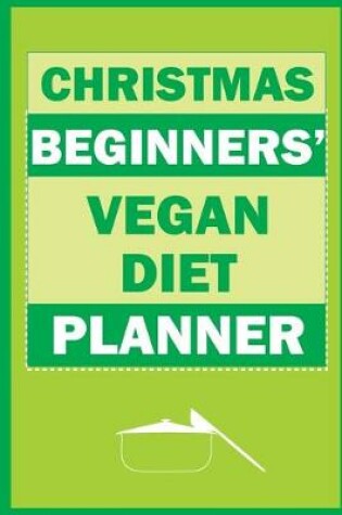 Cover of Christmas Beginners' Vegan Diet Planner