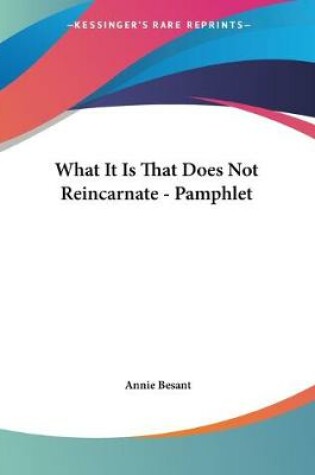 Cover of What It Is That Does Not Reincarnate - Pamphlet