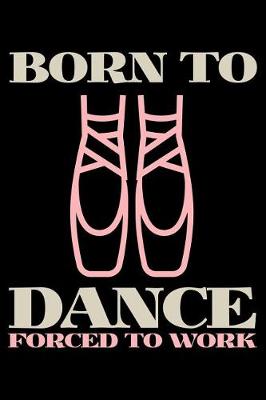 Book cover for Born to Dance Forced to Work