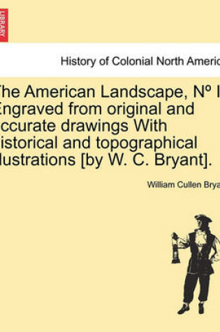 Cover of The American Landscape, N I Engraved from Original and Accurate Drawings with Historical and Topographical Illustrations [By W. C. Bryant].